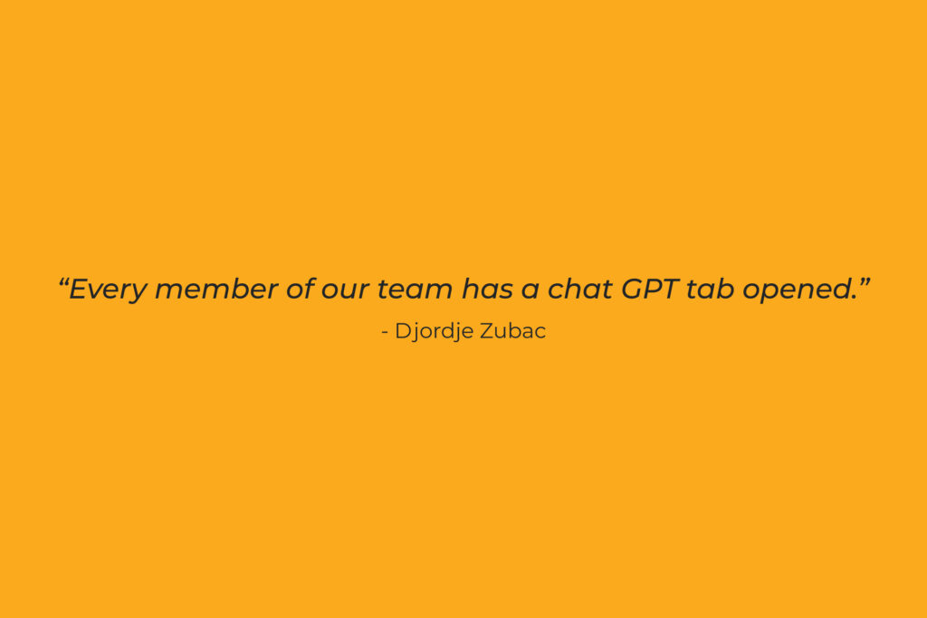 ai software - software engineer quote - Every member of our team has a chat GPT tab opened