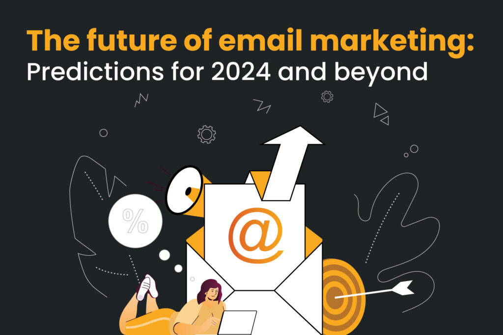the future of email marketing  - predictions for 2024