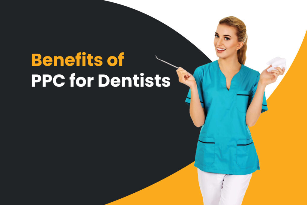 benefits of ppc for dentists - dentist - dental ppc advertising