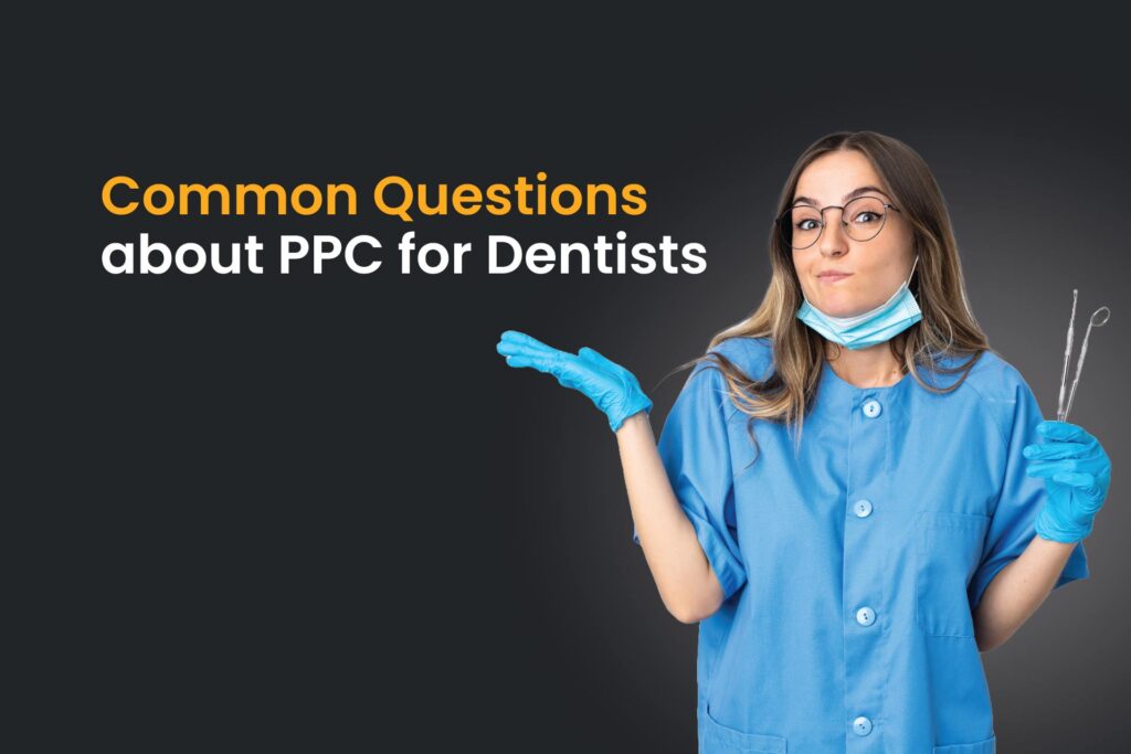common questions about ppc fro dentists - dentist