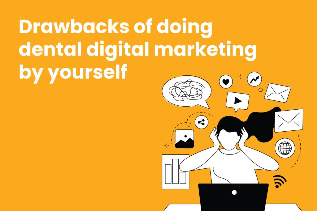 drawbacks of doing dental digital marketing by yourself
