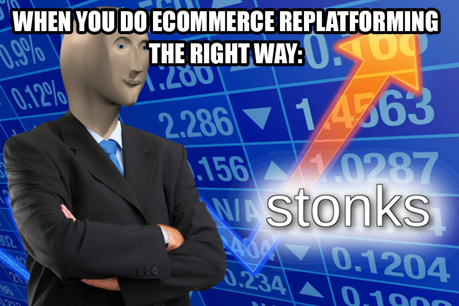 Stonks meme about ecommerce replatforming, with the text: When you do ecommerce replatforming the right way:"